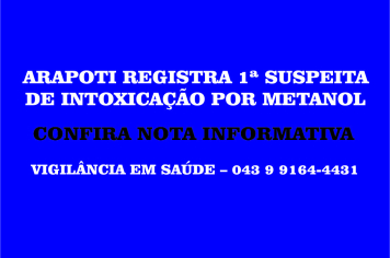 ARAPOTI REGISTRA 1ª SUSPEITA DE INTOXICAÇÃO POR METANOL